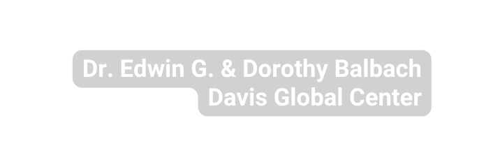 Dr Edwin G Dorothy Balbach Davis Global Center