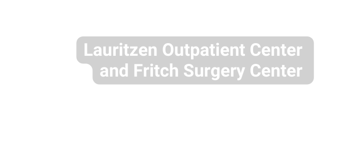 Lauritzen Outpatient Center and Fritch Surgery Center